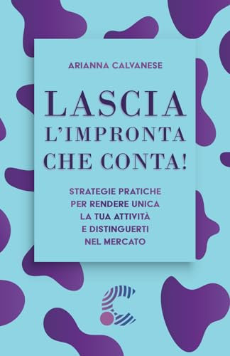 Lascia l'impronta che conta! Strategie pratiche per rendere unica la tua attività e distinguerti nel mercato