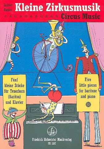 Zirkusmusik, für Tenorhorn (Bariton) und Klavier: Fünf kleine Stücke. Schwierigkeitsgrad: leicht