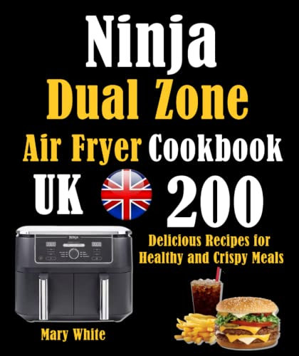 Ninja Dual Zone Air Fryer Cookbook UK: 200 Delicious Recipes for Healthy and Crispy Meals
