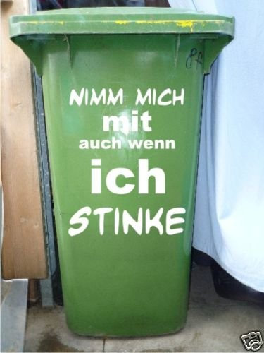 Mülltonnen Spruch Aufkleber Nimm Mich mit auch wenn ich Stinke Größe ca. 30 cm x 40 cm - Weiß