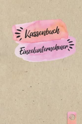 Kassenbuch Einzelunternehmer: Einnahmen und Ausgaben einfach eintragen für Selbständige DIN A5; Kassenbücher für Buchhaltung der Finanzen, in Gewerbe, Unternehmen, Firma, Kleingewerbe, Freiberufler