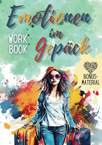 Emotionen im Gepäck - Das Workbook, ein Tagebuch für Teenager zur emotionalen Selbstentwicklung: Selbstzweifel besiegen, innere Stärke aufbauen und den Umgang mit Gefühlen erlernen