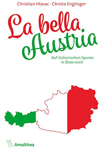 La bella Austria: Auf italienischen Spuren in Österreich