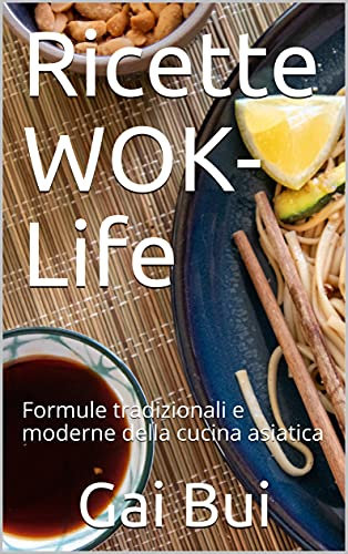 Ricette WOK-Life: Formule tradizionali e moderne della cucina asiatica