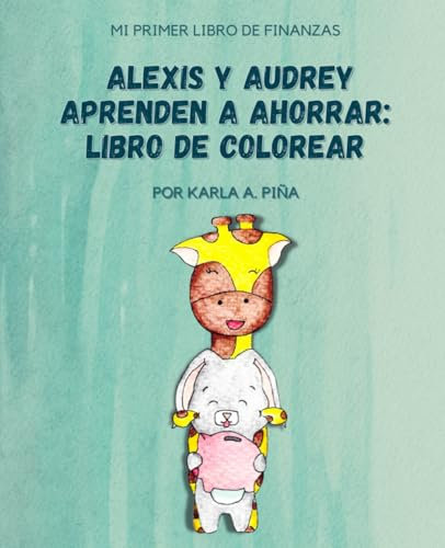 Alexis y Audrey aprenden a ahorrar: Libro de colorear: Mi primer libro de Finanzas