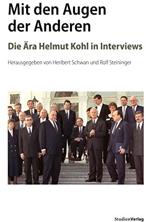 Mit den Augen der Anderen: Die Ära Helmut Kohl in Interviews