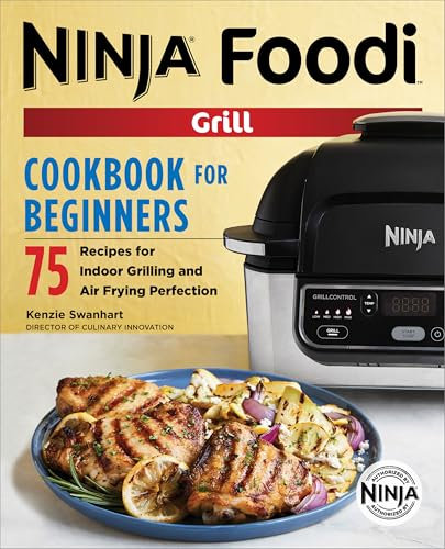 Ninja® Foodi™ Grill Cookbook for Beginners: 75 Recipes for Indoor Grilling and Air Frying Perfection