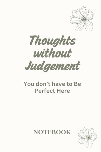 Thoughts Without Judgement Notebook: You Don’t Have to Be Perfect Here