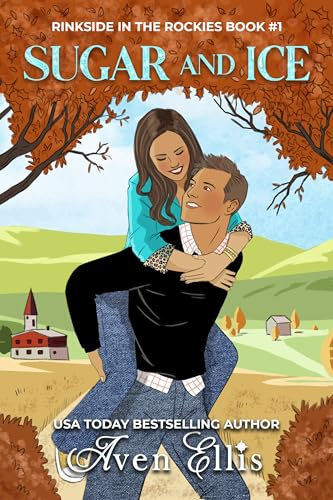 Sugar and Ice: A hockey romance (Rinkside in the Rockies Series Book 1) (English Edition)