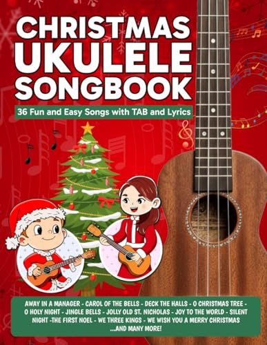 Christmas Ukulele Songbook: 36 Fun & Easy Songs with TAB and Lyrics (Beginner Ukulele Songbooks)