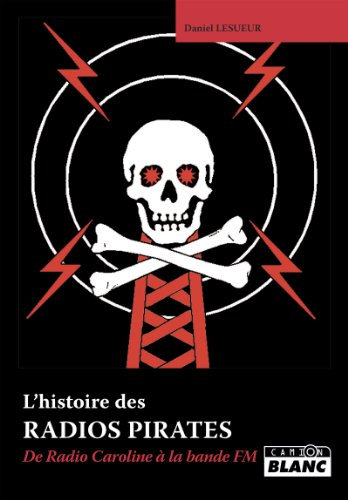 RADIOS PIRATES De Radio Caroline à la bande FM (French Edition)