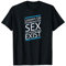 Lockern Sie sich, wenn es nicht für Sex wäre, würden Sie nicht existieren T-Shirt