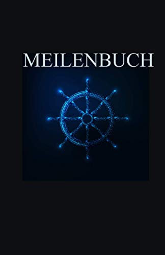 Meilenbuch. Motor- und Segelboot Logbuch: Nachweise für den Sportbootsführerschein zur See. Geeignet für den Sporthochseeschifferschein, für den Sportseeschiffer- und den Sportküstenschifferschein.