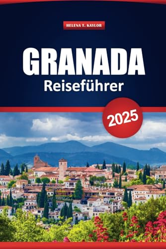 Granada Reiseführer 2025: Dinge, die man in einer südspanischen Stadt unternehmen, wo man übernachten, essen und besuchen kann
