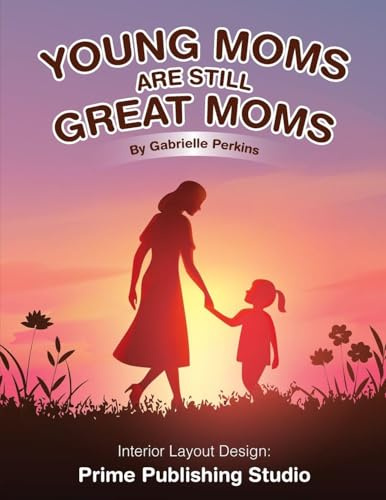 YOUNG MOMS ARE STILL GREAT MOMS