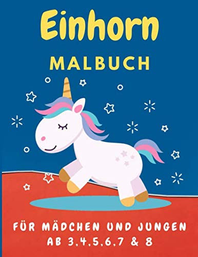 Einhorn Malbuch Für Mädchen und Jungen ab 3,4,5,6,7 & 8 100 Seiten: Größe 8.5 X 11 Zoll Erstaunlich Und Spaß Inspirierende Schöne Und Süße Einhorn ... Jungen, Mädchen Und Kinder Zum Lernen Färben