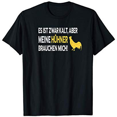 Es ist zwar kalt aber meine Hühner brauchen mich T-Shirt