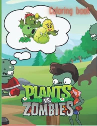 Plants vs Zombies Coloring Book: Designs for Everyone To Relax And Have Fun, An Awesome Book For Kids Loving Plants Vs Zombies, Gifts For Adults, Kids, Teens and Fans