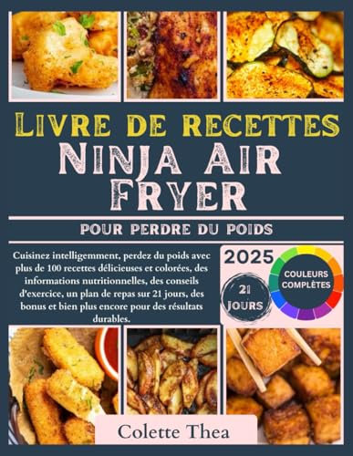 Livre de recettes Ninja Air Fryer pour perdre du poids (toutes les friteuses à air): Cuisinez intelligemment, perdez du poids avec plus de 100 recettes délicieuses et colorées, des informations .....