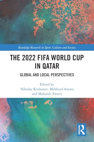 The 2022 FIFA World Cup in Qatar: Global and Local Perspectives (Routledge Research in Sport, Culture and Society) (English Edition)