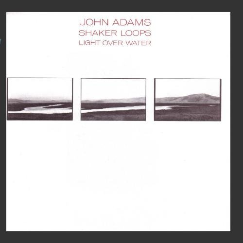 J. Adams - Shaker Loops; Light Over Water