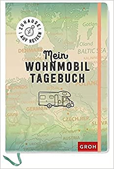 Das Wohnmobil Reisetagebuch für alle Camping-Fans Zuhause auf Reisen - mein Wohnmobil-Tagebuch