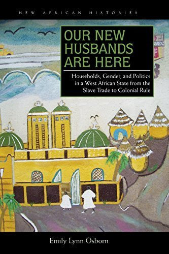 [Our New Husbands Are Here: Households, Gender, and Politics in a West African State from the Slave Trade to Colonial Rule (New African Histories)] [By: Osborn, Emily Lynn] [October, 2011]