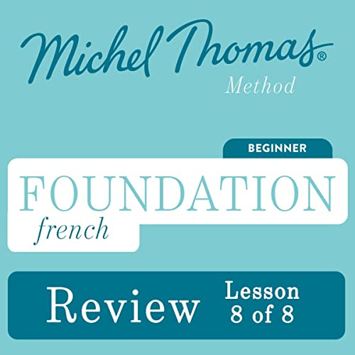 Foundation French (Michel Thomas Method) - Lesson Review 8 of 8: Learn French with the Michel Thomas Method, Book 8