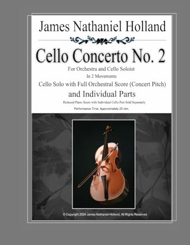 Cello Concerto No. 2: for Orchestra and Cello Soloist, In 2 Movements (Cello Concertos of James Nathaniel Holland, Band 4)