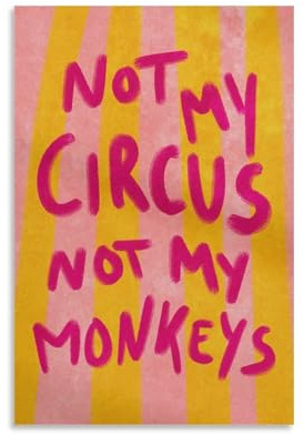 NCUDANK Leinwandposter Not My Circus, Not My Monkey, Wandkunst, Dekordruck, Bild Gemälde für Wohnzimmer, Schlafzimmer, Dekoration, 30 x 45 cm