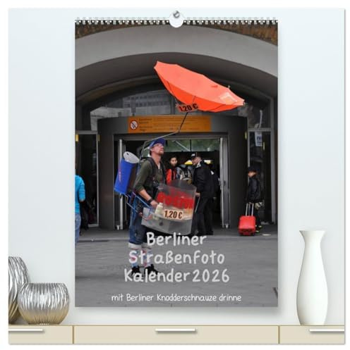 Berliner Straßenfoto Kalender 2026 (hochwertiger Premium Wandkalender 2026 DIN A2 hoch), Kunstdruck in Hochglanz: Siehste, ditte is Berlin, wie et leipt und leept ! (CALVENDO Orte)