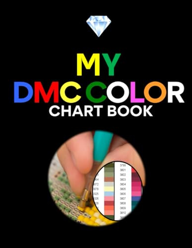 My 2023 DMC color chart book: Diamond Painting Art book for Enthusiasts and Diamond beads lovers/ DMC code by numerical number for colour matching to Organize your Art diamond Projects