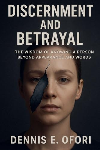Discernment and Betrayal: : The Wisdom of Knowing a Person Beyond Appearance and Words