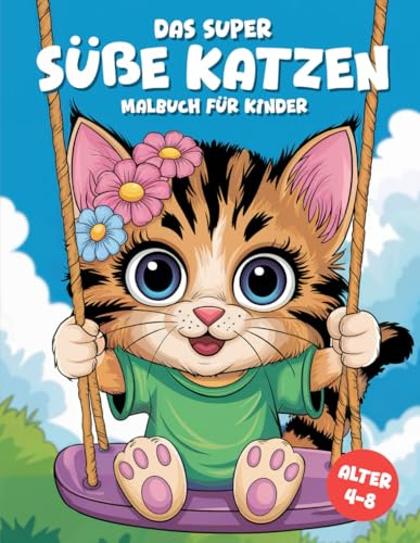 Das Super Süße Katzen Malbuch für Kinder im Alter von 4 bis 8 Jahren: 50 abwechslungsreiche Motive – Extra niedlich und fantasievoll