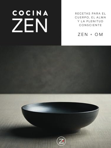 COCINA ZEN: Recetas para el cuerpo, el alma y la plenitud consciente.: UNA GUÍA DE ALIMENTACIÓN Y MEDITACIÓN CULINARIA INSPIRADA EN LA SABIDURÍA JAPONESA.