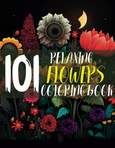 101 Relaxing Flowers Coloring Book: Escape into a world of blooming beauty with over 101 intricate floral designs, perfect for soothing your mind and easing your stress.