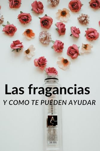 Las Fragancias: Y como te pueden ayudar