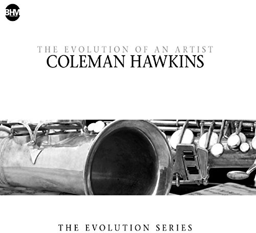 Coleman Hawkins-the Evolution of An Artist