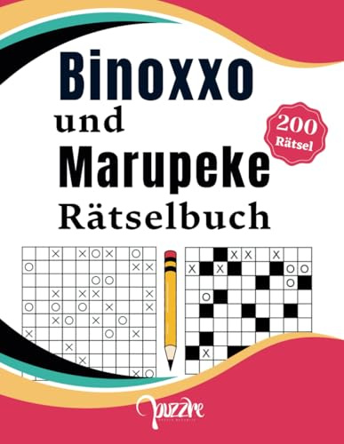 Binoxxo und Marupeke Rätselbuch: Denksport für Erwachsene - Logikspiele Buch