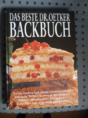 das beste dr. oetker backbuch: torten, fruchtig und sahnig, cremetorten und klassische torten, kuchen in verschiedenen formen, blechkuchen, kleingebäck, zarte plätzchen, petit fours und konfekt.