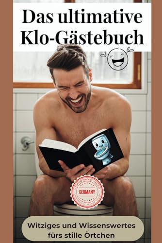 Das ultimative Klo Gästebuch. Witziges und Wissenswertes fürs stille Örtchen: Humorvolles, unterhaltsames und informatives Klo-Gästebuch. Lustiges Geschenkbuch für Männer und Frauen mit Humor