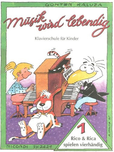Musik Wird lebendig: RICO & RICA Spielen VIERHÄNDIG 1 - der ergänzende vierhändige Lehrgang Klavierschule für Kinder ohne übermäßigen Lernstress von Günter Kaluza