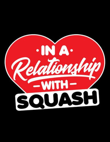 Squash Lover Gifts In a Relationship with Squashes Funny Squash Lover Journal: A Perfect Journal (8.5 x 11 In)