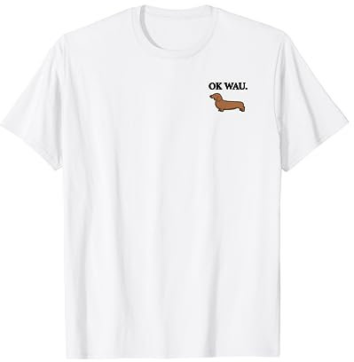 OK WAU X DACKEL - Dachshund Hund Hundeliebhaber Humor Fun T-Shirt
