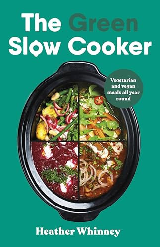 The Green Slow Cooker: Vegetarian and vegan meals all year round