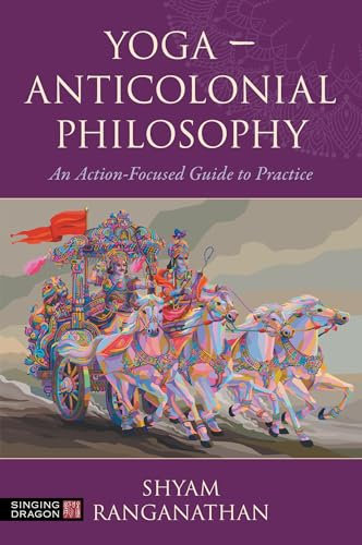 Yoga – Anticolonial Philosophy: An Action-Focused Guide to Practice (English Edition)
