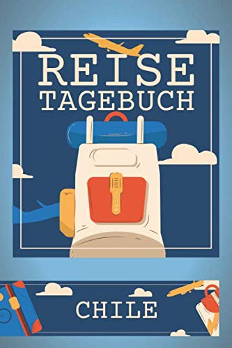 Reisetagebuch Chile: Chile Reisetagebuch zum selbst gestalten - Zubehör und Reisejournal für den Chile Urlaub - Traveljournal und Reisebuch für Chile