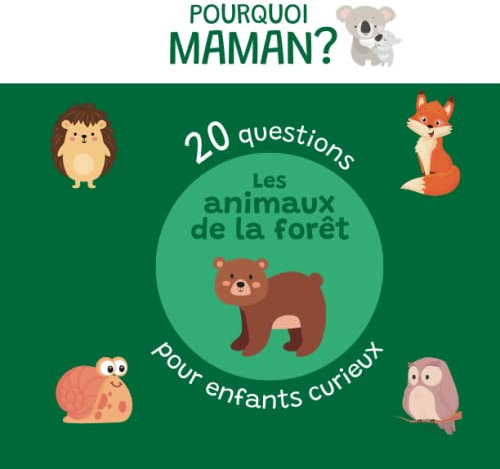 20 questions pour enfants curieux sur les animaux de la forêt: Pourquoi Maman ?