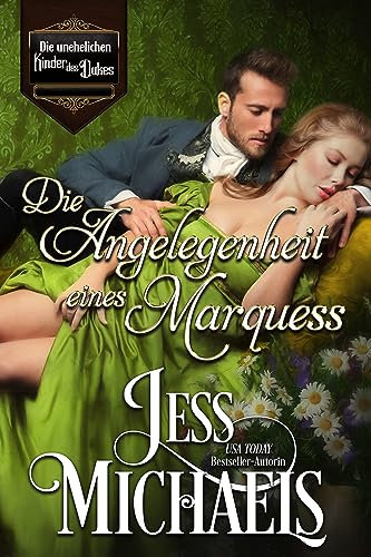 Die Angelegenheit eines Marquess (Die unehelichen Kinder des Dukes 3)