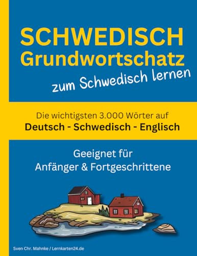 Schwedisch Grundwortschatz zum Schwedisch lernen: Die wichtigsten 3.000 Wörter auf Deutsch, Schwedisch und Englisch mit alphabetischer Wortliste